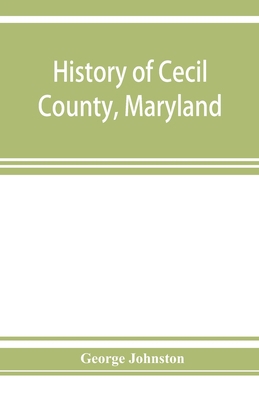 History of Cecil County, Maryland: and the earl... 9353926025 Book Cover