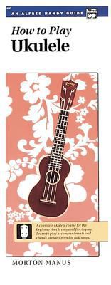 How to Play Ukulele: A Complete Ukulele Course ... 0882842323 Book Cover