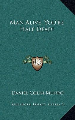 Man Alive, You're Half Dead! 1164489100 Book Cover