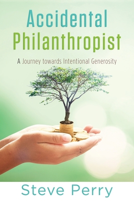 Accidental Philanthropist: A Journey towards In... 0578224666 Book Cover