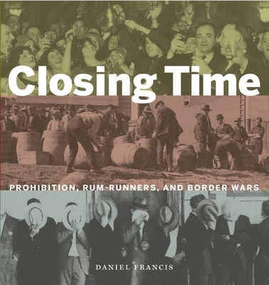 Closing Time: Prohibition, Rum-Runners and Bord... 1771620374 Book Cover
