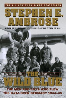 Wild Blue: The Men and Boys Who Flew the B-24s ... 061350142X Book Cover