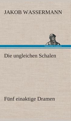 Die ungleichen Schalen Fünf einaktige Dramen [German] 3849548511 Book Cover