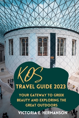Kos Travel Guide 2023: Your Gateway to Greek Be... B0CH25SCFF Book Cover