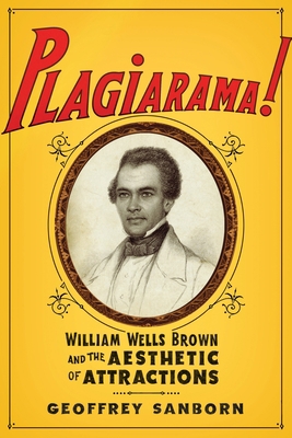 Plagiarama!: William Wells Brown and the Aesthe... 0231174438 Book Cover