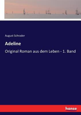 Adeline: Original Roman aus dem Leben - 1. Band [German] 3743618923 Book Cover