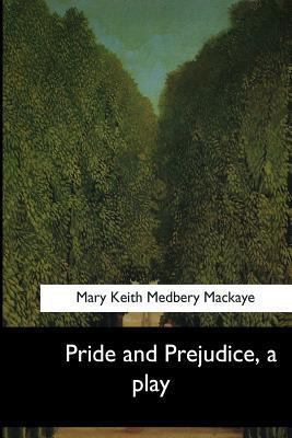 Pride and Prejudice, a play 1546905472 Book Cover
