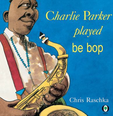 Charlie Parker Played Be Bop 0531059995 Book Cover
