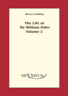 The life of Sir William Osler, Volume 2 394238230X Book Cover