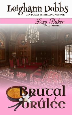Brutal Brulee (Lexy Baker Cozy Mystery Series) 1530108896 Book Cover