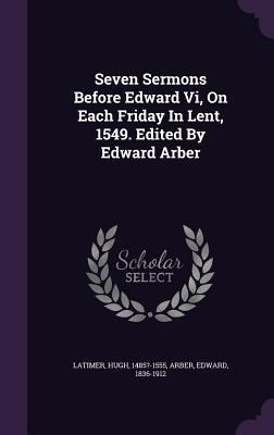 Seven Sermons Before Edward Vi, On Each Friday ... 1348243864 Book Cover