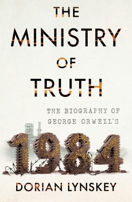 The Ministry of Truth: The Biography of George ... 0385544057 Book Cover