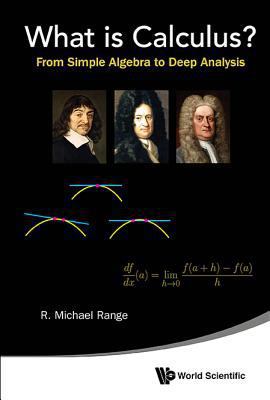 What Is Calculus?: From Simple Algebra to Deep ... 981464448X Book Cover