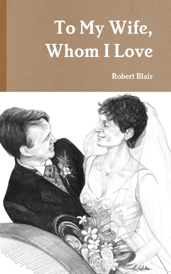 To My Wife, Whom I Love 1291727981 Book Cover