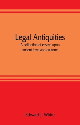 Legal antiquities: a collection of essays upon ... 9353807980 Book Cover