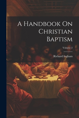 A Handbook On Christian Baptism; Volume 2 1022872044 Book Cover