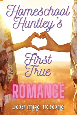 Homeschool Huntley's First True Romance 1953339336 Book Cover