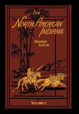 The North American Indians Volume 2 of 2: Being... 1582188696 Book Cover