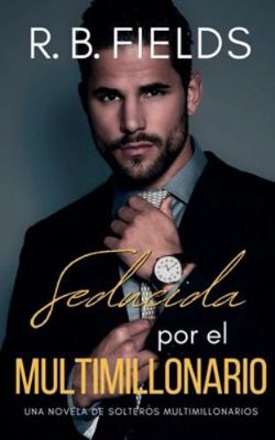Seducida por el Multimillonario: Una novela de ... [Spanish] B0G4V6L2NX Book Cover
