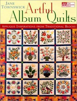 Artful Album Quilts: Applique Inspirations from... 1564773663 Book Cover