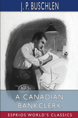 A Canadian Bankclerk (Esprios Classics)            Book Cover