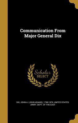 Communication From Major General Dix 1361642831 Book Cover