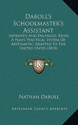 Daboll's Schoolmaster's Assistant: Improved and... 1164734849 Book Cover