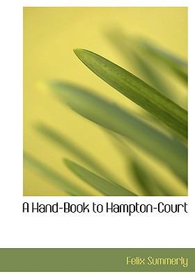 A Hand-Book to Hampton-Court [Large Print] 0554741504 Book Cover