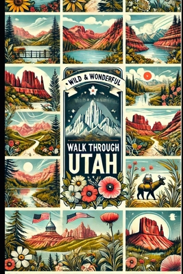 A Wild and Wonderful Walk Through Utah B0C9S8B4PW Book Cover