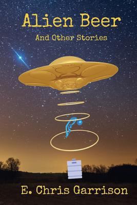 Alien Beer and Other Stories 1548056820 Book Cover