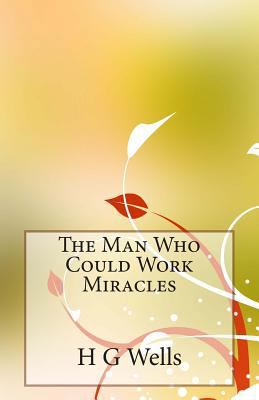 The Man Who Could Work Miracles 1495989984 Book Cover