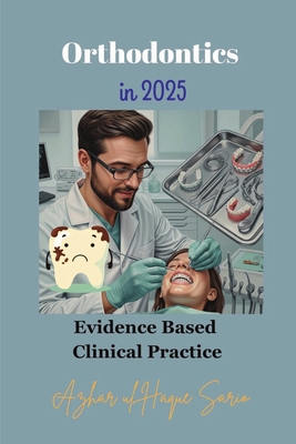 Orthodontics in 2025: Evidence Based Clinical P... 3384652983 Book Cover