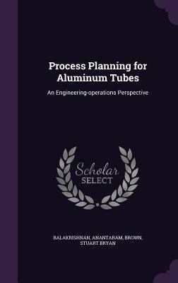 Process Planning for Aluminum Tubes: An Enginee... 1341523217 Book Cover