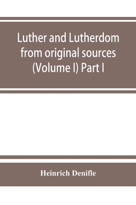 Luther and Lutherdom, from original sources (Vo... 9353863376 Book Cover