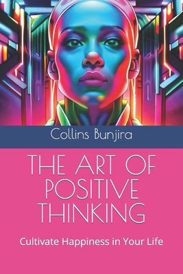 The Art of Positive Thinking: Cultivate Happine... B0C6BYVTV1 Book Cover