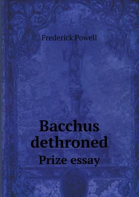 Bacchus dethroned Prize essay 5518570317 Book Cover