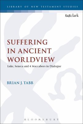 Suffering in Ancient Worldview: Luke, Seneca an... 0567684865 Book Cover