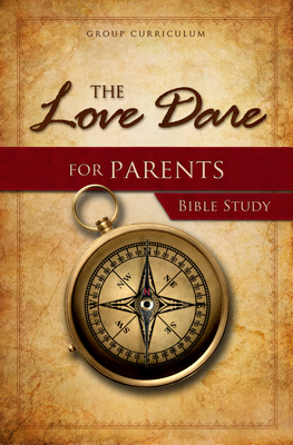 The Love Dare for Parents - Bible Study: Study ... 1430028912 Book Cover