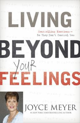 Living Beyond Your Feelings: Controlling Your E... 1444703110 Book Cover