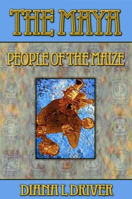 The Maya: People of the Maize 1603181520 Book Cover