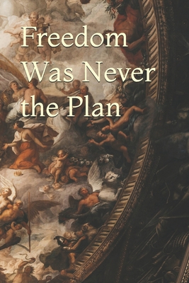 Freedom Was Never the Plan B0GX9HX7PG Book Cover