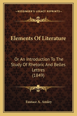 Elements Of Literature: Or An Introduction To T... 1164631772 Book Cover