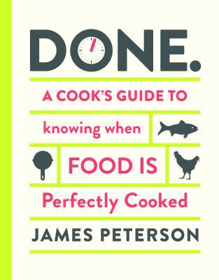 Done: A Cook's Guide to Knowing When Food Is Pe... 1452119635 Book Cover