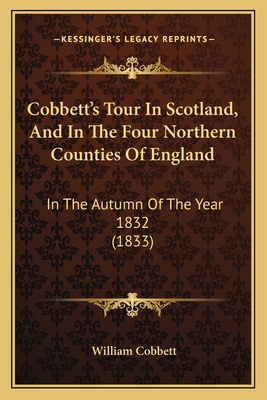 Cobbett's Tour In Scotland, And In The Four Nor... 1166463788 Book Cover