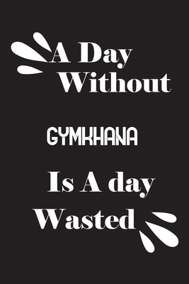 A day without gymkhana is a day wasted 1658841360 Book Cover