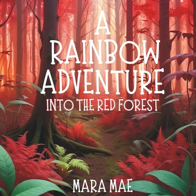 A Rainbow Adventure Into The Red Forest B0DLV655CF Book Cover
