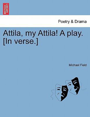 Attila, My Attila! a Play. [In Verse.] 1241066302 Book Cover