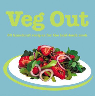 Veg Out: 60 Knockout Recipes for the Laid-Back ... 1840725990 Book Cover