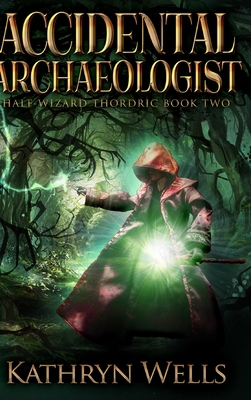 Accidental Archaeologist (Half-Wizard Thordric ... 1715504208 Book Cover