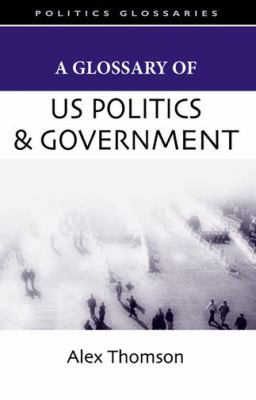 A Glossary of Us Politics and Government 0748622535 Book Cover